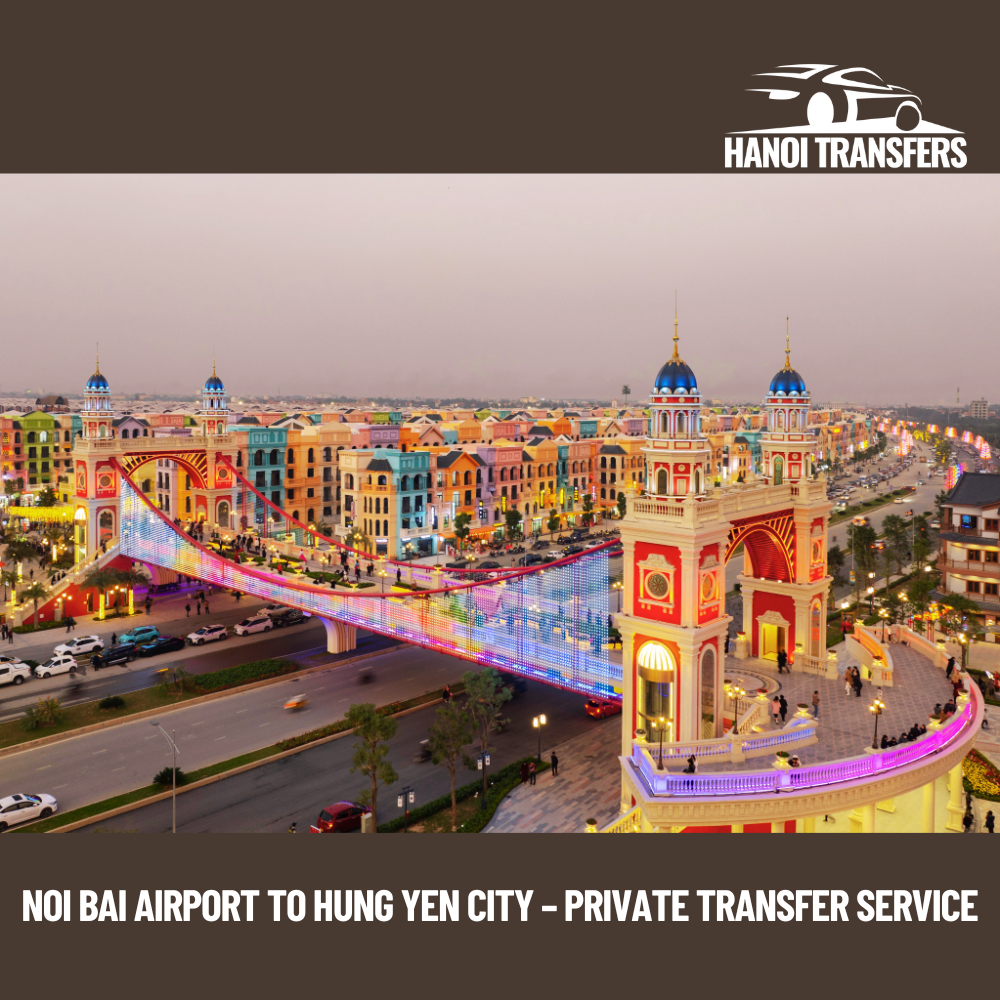 Noi Bai Airport to Hung Yen City – Private Transfer Service